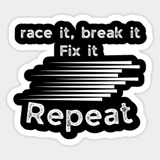 Race it, break it, fix it repeat funny speed racer gifts Sticker